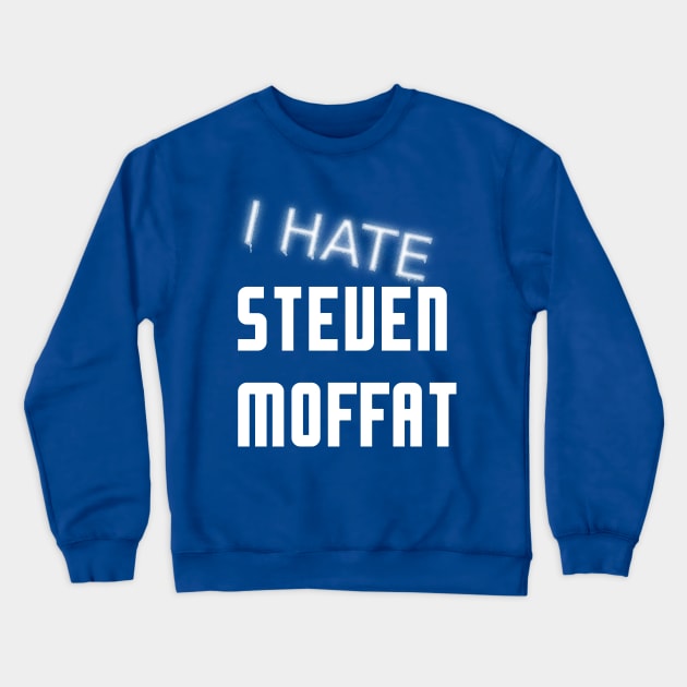 I Hate Steven Moffat Crewneck Sweatshirt by reification